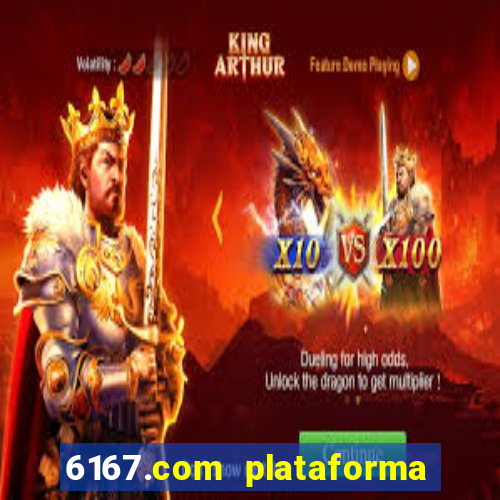 6167.com plataforma de jogos